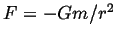 $F=-Gm/r^2$
