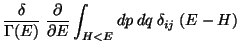 $\displaystyle \frac{\delta}{\Gamma(E)}  \frac{\partial}{\partial E} \int _{H< E}
dp  dq  \delta_{ij}  (E-H)$