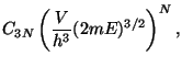 $\displaystyle C_{3N} \left(\frac{V}{h^3}(2mE)^{3/2}\right)^N,$
