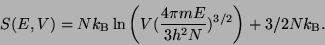 \begin{displaymath}
S(E,V) = Nk_{\rm B} \ln \left(V(\frac{4\pi m E}{3 h^2 N})^{3/2} \right) + 3/2 N k_{\rm B}.
\end{displaymath}