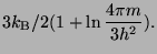 $\displaystyle 3k_{\rm B}/2 (1 + \ln \frac{4\pi m}{3h^2}).$