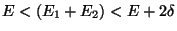 $E < (E_1 + E_2) < E + 2 \delta$