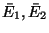 $\bar E_1, \bar E_2$