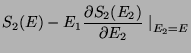 $\displaystyle S_2(E) - E_1 \frac{\partial S_2 (E_2)}{\partial E_2} \left. \right\vert _{E_2 = E}$