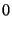 $\displaystyle 0$