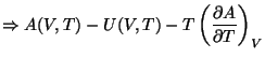 $\displaystyle \Rightarrow A(V, T) - U(V, T) - T \left(\frac{\partial A}{\partial T}\right)_V$