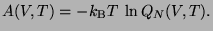 $\displaystyle A(V,T) = - k_{\rm B} T  \ln Q_N(V, T).$