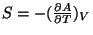 $S = - (\frac{\partial A}{\partial T})_V$