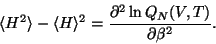\begin{displaymath}
\langle H^2 \rangle - \langle H \rangle^2 = \frac{\partial^2 \ln Q_N(V,T)}{\partial \beta^2}.
\end{displaymath}
