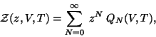 \begin{displaymath}
{\cal Z}(z,V,T) = \sum \limits_{N= 0}^\infty z^N Q_N (V, T),
\end{displaymath}
