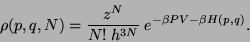 \begin{displaymath}
\rho(p, q, N) = \frac{z^N}{N! h^{3N}} e^{-\beta PV - \beta H(p, q)}.
\end{displaymath}