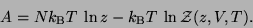 \begin{displaymath}
A= Nk_{\rm B}T \ln z - k_{\rm B} T \ln {\cal Z}(z, V, T).
\end{displaymath}