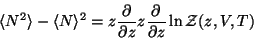 \begin{displaymath}
\langle N^2 \rangle - \langle N \rangle^2
= z^2 \frac{\partial^2 }{\partial z^2} \ln {\cal Z} (z,V,T)
\end{displaymath}