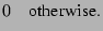 $\displaystyle 0 \quad \mbox{otherwise.}$