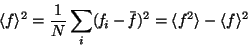 \begin{displaymath}
\langle f \rangle ^2
= \frac{1}{N} \sum\limits_ i ( {\it f}_i - \bar{\it f})^2
= \langle f^2 \rangle - \langle f \rangle^2
\end{displaymath}