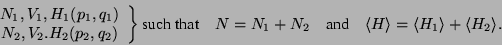 \begin{displaymath}\left.
\begin{array}
{c}N_1,V_1,H_1 (p_1,q_1)\\
N_2,V_2....
...\langle H \rangle = \langle H_1 \rangle + \langle H_2 \rangle. \end{displaymath}