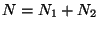 $N = N_1 + N_2$