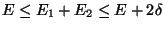 $E \le E_1 + E_2 \le E + 2 \delta$