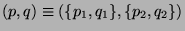 $(p,q) \equiv (\{p_1,q_1\}, \{p_2, q_2\})$