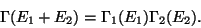 \begin{displaymath}
\Gamma (E_1 + E_2) = \Gamma_1 (E_1) \Gamma_2 (E_2).
\end{displaymath}