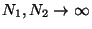 $N_1, N_2 \rightarrow \infty$
