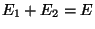 $E_1 + E_2 = E$