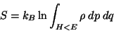 \begin{displaymath}
S = k_B \ln \int _{H<E} \rho dp dq
\end{displaymath}