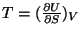 $T = (\frac{\partial U}{\partial S })_V$