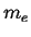$\displaystyle m_e$