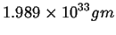 $\displaystyle 1.989 \times 10^{33} gm$