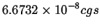 $\displaystyle 6.6732 \times 10^{-8} cgs$