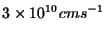 $\displaystyle 3 \times 10^{10} cm s^{-1}$