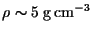 $\rho \sim 5&nbsp;{\rm g}   {\rm cm}^{-3}$