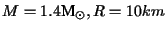 $M = 1.4\mbox{{\rm M}$_{\odot}$}, R = 10km$