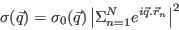 \begin{displaymath}
\sigma(\vec q) = \sigma_0 (\vec q) \left\vert \Sigma_{n=1}^N e^{i \vec q. \vec r_n} \right\vert^2
\end{displaymath}